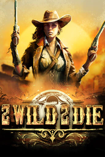 2 Wild 2 Die